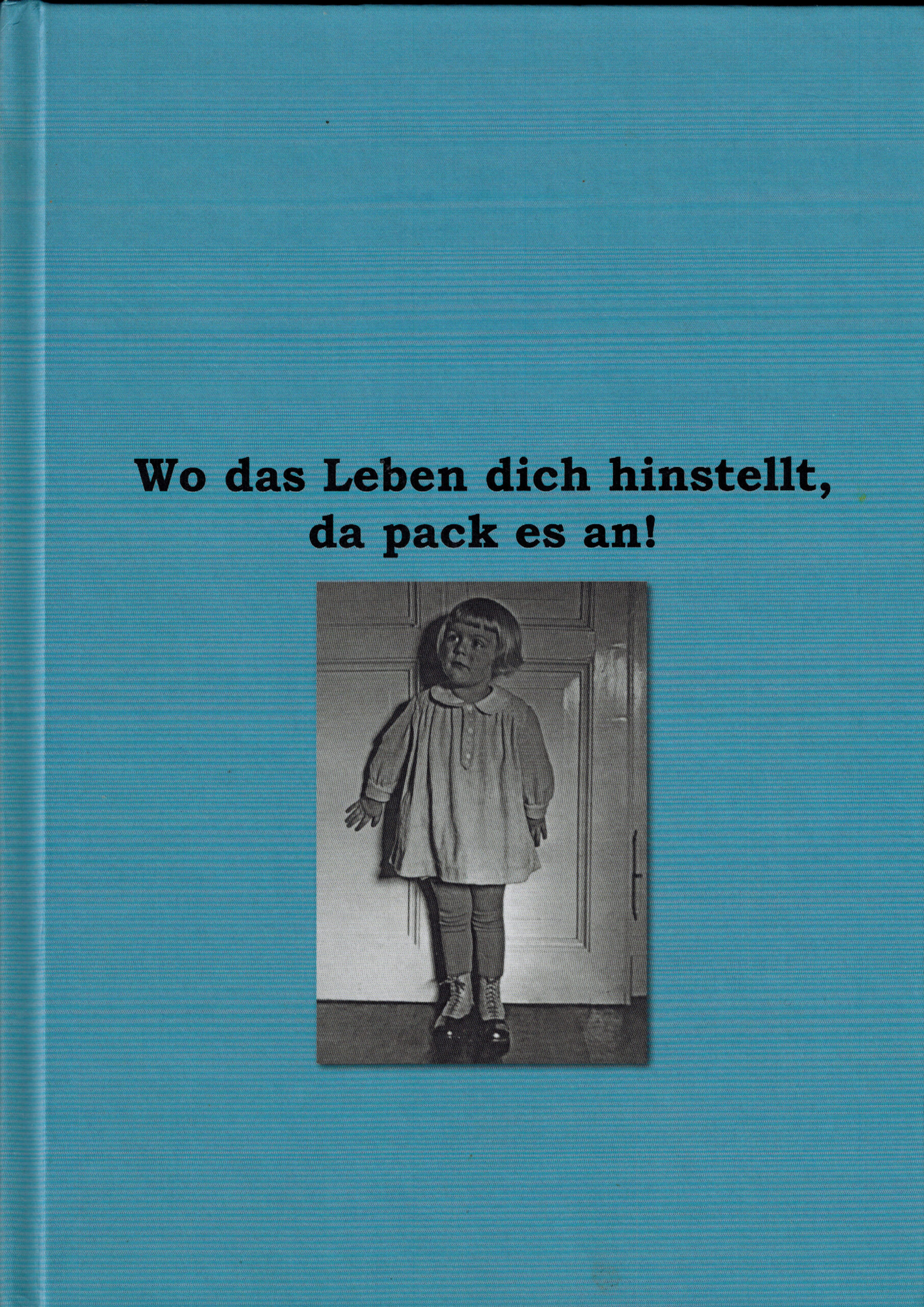 Cover des Buchs "Wo das Leben dich hinstellt, da pack es an!"